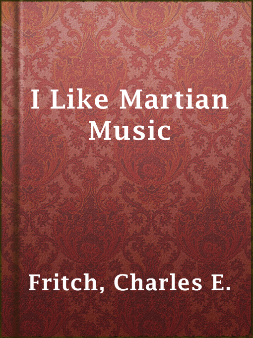 Title details for I Like Martian Music by Charles E. Fritch - Available
